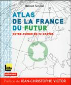 Couverture du livre « Atlas de la France du futur ; notre avenir en 72 cartes » de Benoist Simmat aux éditions Autrement
