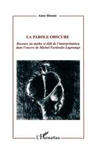 Couverture du livre « La parole obscure - recours au mythe et defi de l'interpretation dans l' uvre de michel fardoulis-la » de Anne Mounic aux éditions L'harmattan