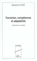 Couverture du livre « Formation, competences et adaptabilite - l'alternance en debat » de Alexandre Lene aux éditions L'harmattan