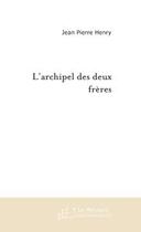 Couverture du livre « L'archipel des deux freres » de Jean-Pierre Henry aux éditions Le Manuscrit