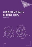 Couverture du livre « Chroniques rurales de notre temps » de Philippe Lipchitz aux éditions Mon Petit Editeur