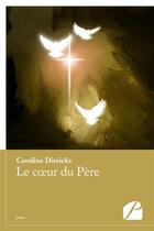 Couverture du livre « Le coeur du pere » de Dierickx Caroline aux éditions Editions Du Panthéon