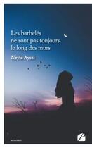 Couverture du livre « Les barbelés ne sont pas toujours le long des murs » de Neyla Ayssi aux éditions Editions Du Panthéon