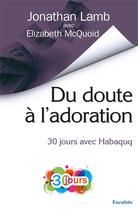 Couverture du livre « Du doute à l'adoration ; 30 jours avec Habaquq » de Jonathan Lambert et Elizabeth Mcquoid aux éditions Excelsis