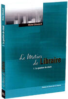 Couverture du livre « Le métier de libraire Tome 1 ; la gestion de stock » de Michel Ollendorff aux éditions Electre