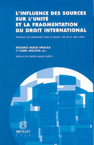 Couverture du livre « L'influence des sources sur l'unité et la fragmentation du droit international » de Rosario Huesa Vinaixa et Karel Wellens aux éditions Bruylant