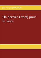Couverture du livre « Un dernier (vers) pour la route » de Jean-Francois Jabaudon aux éditions Books On Demand
