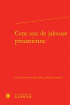 Couverture du livre « Cent ans de jalousie proustienne » de  aux éditions Classiques Garnier