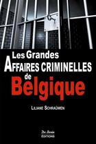 Couverture du livre « Les grandes affaires criminelles de Belgique » de Liliane Schrauwen aux éditions De Boree