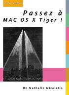 Couverture du livre « Passez à Mac OS X tiger ! ; un système facile, élégant et complet » de Nathalie Nicoletis aux éditions Digit Books