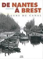 Couverture du livre « De Nantes à Brest ; les gens du canal » de Nathalie Couilloud et Jacques Guillet aux éditions Coop Breizh