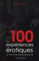 Couverture du livre « Les 100 expériences érotiques qu'il faut avoir vécues dans sa vie » de Frederic Ploton aux éditions Blanche