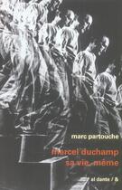 Couverture du livre « Marcel duchamp ; sa vie, meme » de Marc Partouche aux éditions Al Dante