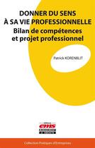 Couverture du livre « Donner du sens à sa vie professionnelle ; bilan de compétences et projet professionnel » de Patrick Korenblit aux éditions Editions Ems