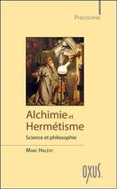 Couverture du livre « Alchimie et hermétisme ; science et philosophie » de Marc Halevy aux éditions Oxus