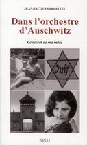 Couverture du livre « Dans l'orchestre d'Auschwitz ; le secret de ma mère » de Jean-Jacques Felstein aux éditions Imago