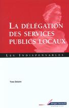 Couverture du livre « La delegation des services publics locaux » de Yves Delaire aux éditions Berger-levrault