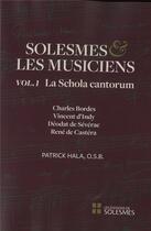 Couverture du livre « Solesmes et les musiciens t.1 ; la schola cantorum ; Charles Bordes, Vincent d'Indy, Déodat de Sévérac, René de Castéra » de Patrick Hala aux éditions Solesmes