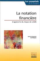 Couverture du livre « La notation financière : L'approche du risque de crédit » de Jeanne-Françoise De Polignac aux éditions Revue Banque