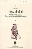 Couverture du livre « Les Juloded : Grandeur et décadence d'une caste paysanne en Basse Bretagne » de Louis Elégoët aux éditions Pu De Rennes