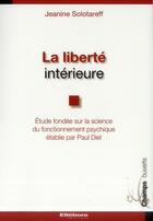 Couverture du livre « La liberté intérieure ; la science du fonctionnement psychique » de Jeanine Solotareff aux éditions Ellebore