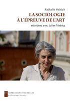 Couverture du livre « La sociologie à l'épreuve de l'art ; entretiens avec julien Ténédos » de Nathalie Heinich aux éditions Impressions Nouvelles