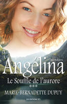 Couverture du livre « Angélina T.3 ; le souffle de l'aurore » de Marie-Bernadette Dupuy aux éditions Les Editions Jcl