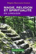 Couverture du livre « Magie, sorcellerie et spiritualité en Limousin » de Brigitte Rastoueix-Guinot aux éditions Lucien Souny