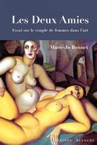 Couverture du livre « Les deux amies » de Marie-Josephe Bonnet aux éditions Blanche