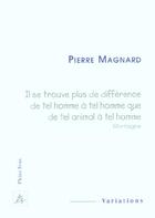 Couverture du livre « Il se trouve plus de difference de tel homme a tel homme que de tel animal a tel animal » de Pierre Magnard aux éditions Pleins Feux