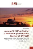 Couverture du livre « L'aeronef cessna citation x: methodes geometrique, raymer et datcom - estimation des masses, des cen » de Chahbani Samia aux éditions Editions Universitaires Europeennes