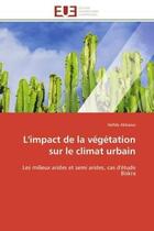 Couverture du livre « L'impact de la vegetation sur le climat urbain - les milieux arides et semi arides, cas d'etude bisk » de Abbaoui Hafida aux éditions Editions Universitaires Europeennes