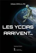 Couverture du livre « Les Yccias arrivent... » de Gilles Daoulas aux éditions Sydney Laurent