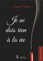 Couverture du livre « Je ne dois rien a la vie » de De Vroede Serge aux éditions Sydney Laurent