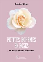 Couverture du livre « Petites bohemes en rose - et autres visions lapidaires » de Heron Antoine aux éditions Sydney Laurent