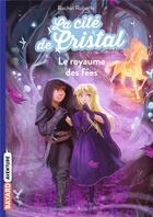 Couverture du livre « La cité de cristal Tome 2 : le royaume des fées » de Rachel Roberts aux éditions Bayard Jeunesse