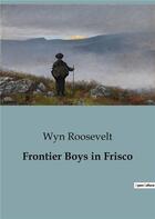 Couverture du livre « Frontier Boys in Frisco » de Wyn Roosevelt aux éditions Culturea