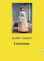 Couverture du livre « Lucienne » de Judith Gautier aux éditions Culturea