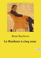 Couverture du livre « Le Bonheur à cinq sous » de René Boylesve aux éditions Culturea