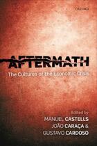 Couverture du livre « Aftermath: The Cultures of the Economic Crisis » de Manuel Castells aux éditions Oup Oxford