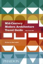 Couverture du livre « Mid-century modern architecture travel guide : west coast USA » de Sam Lubell aux éditions Phaidon Press