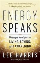 Couverture du livre « ENERGY SPEAKS - MESSAGES FROM SPIRIT ON LIVING, LOVING, AND AWAKENING » de Lee Harris aux éditions New World Library