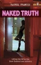 Couverture du livre « The Naked Truth: Lifting the Lid on the New Zealand Sex Industry » de Francis Rachel aux éditions Penguin Books Ltd Digital