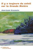 Couverture du livre « Il y a toujours du soleil sur la Grande Rivière » de Jean-Louis Grosmaire aux éditions Vermillon