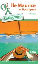 Couverture du livre « Guide du Routard ; île Maurice et Rodrigues (édition 2018) » de Collectif Hachette aux éditions Hachette Tourisme