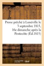 Couverture du livre « Prone preche a luneville le 3 septembre 1815, 16e dimanche apres la pentecote - , sur l'evangile du » de  aux éditions Hachette Bnf