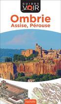 Couverture du livre « Guides voir : Ombrie ; Assise, Pérouse » de Collectif Hachette aux éditions Hachette Tourisme