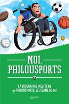 Couverture du livre « Moi, philousports ; la biographie inédite de philousports, le zidane du gif » de  aux éditions Hachette Pratique