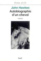 Couverture du livre « Autobiographie d'un cheval » de John Hawkes aux éditions Seuil