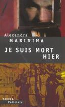 Couverture du livre « Je suis mort hier » de Alexandra Marinina aux éditions Seuil